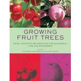 Growing Fruit Trees: Novel Concepts And Practices For Successful Care And Management