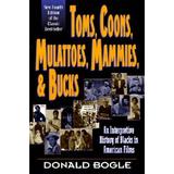 Toms, Coons, Mulattoes, Mammies, And Bucks: An Interpretive History Of Blacks In American Films, Fourth Edition