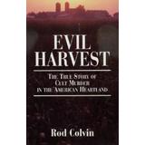 Evil Harvest: The True Story Of Cult Murder In The American Heartland