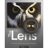 The Lens: A Practical Guide for the Creative Photographer