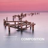 Mastering Composition: The Definitive Guide For Photographers