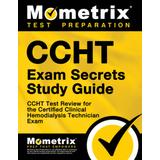 Ccht Exam Secrets Study Guide: Ccht Test Review For The Certified Clinical Hemodialysis Technician Exam