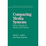 Comparing Media Systems: Three Models Of Media And Politics