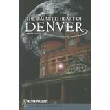 The Haunted Heart Of Denver