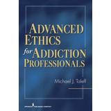 Advanced Ethics For Addiction Professionals