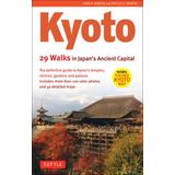 Kyoto, 29 Walks In Japan's Ancient Capital: The Definitive Guide To Kyoto's Temples, Shrines, Gardens And Palaces