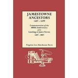 Jamestowne Ancestors, 1607-1699. Commemoration Of The 400th Anniversary Of The Landing At James Towne, 1607-2007