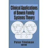 Clinical Applications Of Bowen Family Systems Theory