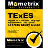 Texes English As A Second Language Supplemental (Esl) (154) Secrets Study Guide: Texes Test Review For The Texas Examinations Of Educator Standards