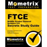 Ftce Middle Grades General Science 5-9 Secrets Study Guide: Ftce Test Review For The Florida Teacher Certification Examinations
