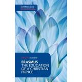 Erasmus: The Education Of A Christian Prince With The Panegyric For Archduke Philip Of Austria