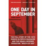One Day In September: The Full Story Of The 1972 Munich Olympics Massacre And The Israeli Revenge Operation Wrath Of God
