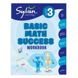 Sylvan Educational Workbooks - Grade 3 Basic Math Success Workbook
