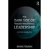 The Dark Side Of Transformational Leadership: A Critical Perspective