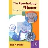 The Psychology Of Humor: An Integrative Approach