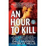 An Hour To Kill: Love, Murder And Justice In A Small Southern Town