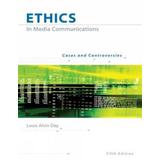 Ethics in Media Communications: Cases and Controversies (with Infotrac) [With Infotrac]