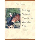 Making Natural Hoof Care Work For You: A Hands-On Manual For Natural Hoof Care All Breeds Of Horses And All Equestrian Disciplines For Horse Owners, F