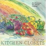 Out of Our Kitchen Closets: San Francisco Gay Jewish Cooking
