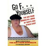 Go F*** Yourself: The Kid From Brooklyn's Book Of Rants And Other Stuff