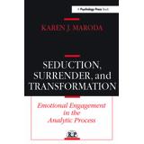 Seduction, Surrender, And Transformation: Emotional Engagement In The Analytic Process