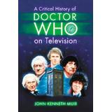 A Critical History Of Doctor Who On Television