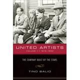 United Artists, Volume 1, 1919-1950: The Company Built By The Stars