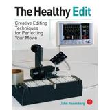 The Healthy Edit: Creative Editing Techniques For Perfecting Your Movie