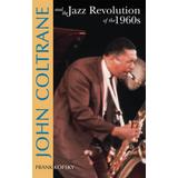 John Coltrane & The Jazz Revolution Of The 1960'S