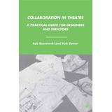 Collaboration In Theatre: A Practical Guide For Designers And Directors
