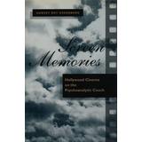 Screen Memories: Hollywood Cinema On The Psychoanalytic Couch
