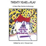 Twenty Years At Play: A New Play Centre Anthology