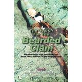 The Search for the Bearded Clam: MIS-Adventures, Love, Friendship, Sex, Horse Tales, and How to Not Hunt and Camp