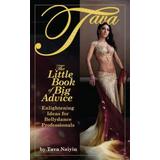 Little Book Of Big Advice: Enlightening Ideas For Bellydance Professionals