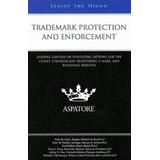 Trademark Protection and Enforcement: Leading Lawyers on Evaluating Options for the Client, Strategically Registering a Mark, and Resolving Disputes (Inside the Minds)