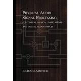 Physical Audio Signal Processing: For Virtual Musical Instruments And Digital Audio Effects