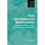From International To World Society?: English School Theory And The Social Structure Of Globalisation