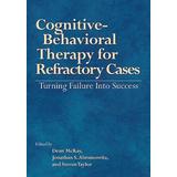 Cognitive-Behavioral Therapy For Refractory Cases Turning Failure Into Success