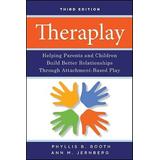 Theraplay: Helping Parents And Children Build Better Relationships Through Attachment-Based Play