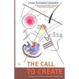 The Call To Create: Listening To The Muse In Art And Everyday Life