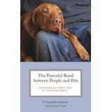 The Powerful Bond Between People And Pets: Our Boundless Connections To Companion Animals
