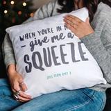 'Give Me A Squeeze' Personalised Cushion