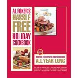 Al Roker's Hassle-Free Holiday Cookbook: More Than 125 Recipes For Family Celebrations All Year Long