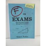 F In Exams: The Very Best Totally Wrong Test Answers By Richard Benson