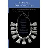 Beyond Dichotomies Histories Identities Cultures And The Challenge Of Globalization