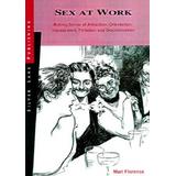 Sex At Work Making Sense Of Attraction Orienta Tion Harassment Flirtation And Discrimination