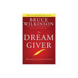 The Dream Giver - by Bruce Wilkinson (Hardcover)