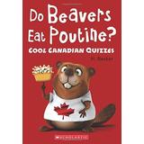 Do Beavers Eat Poutine Cool Canadian Quizzes