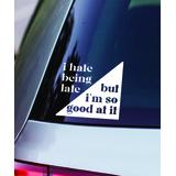 Simply Said Decals Multi - White 'I Hate Being Late' Vinyl Window Decal