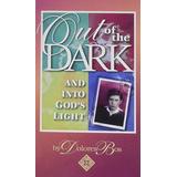 Out Of The Dark: And Into God's Light